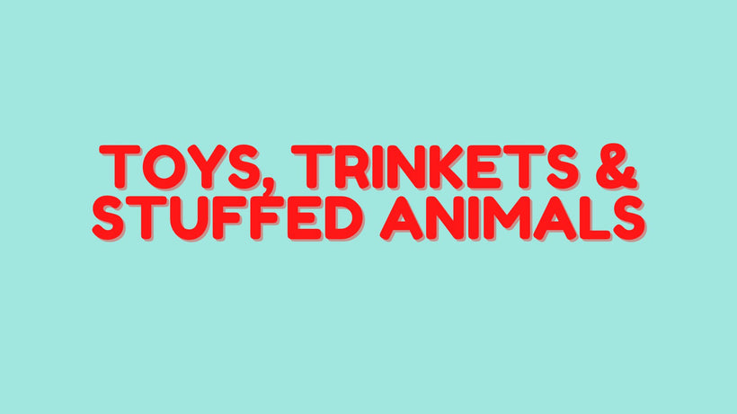 TOYS, Trinkets, &amp; Stuffed Animals